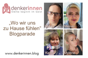 Blogparade-Denkerinnen.blog „Wo wir uns zu Hause fühlen" - Blogparade